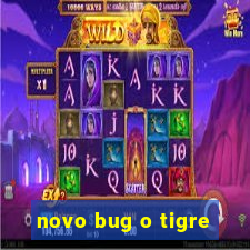 novo bug o tigre